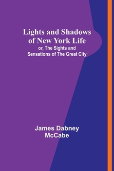 Paperback Lights and Shadows of New York Life: or, the Sights and Sensations of the Great City Book