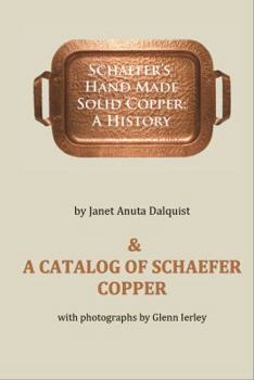 Paperback Schaefer's Hand Made Solid Copper: A History: A Catalog of Schaefer Copper Book