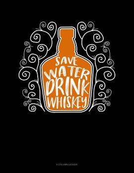 Paperback Save Water Drink Whiskey: 8 Column Ledger Book