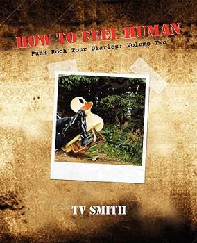 Paperback How to Feel Human - Punk Rock Tour Diaries: Volume Two Book