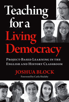 Paperback Teaching for a Living Democracy: Project-Based Learning in the English and History Classroom Book