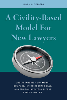 Paperback A Civility-Based Model for New Lawyers: Understanding Your Moral Compass, Interpersonal Skills, and Ethical Inventory Before Practicing Law Book