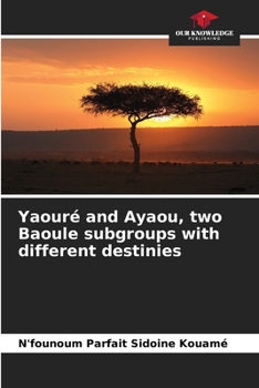 Paperback Yaouré and Ayaou, two Baoule subgroups with different destinies Book