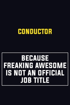 Paperback Conductor Because Freaking Awesome Is Not An Official Job Title: Motivational Career Pride Quote 6x9 Blank Lined Job Inspirational Notebook Journal Book