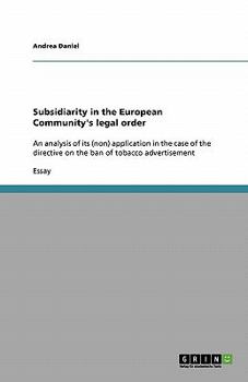 Paperback Subsidiarity in the European Community's legal order: An analysis of its (non) application in the case of the directive on the ban of tobacco advertis Book