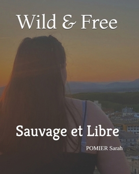 Paperback Wild & Free: Sauvage et Libre [French] Book