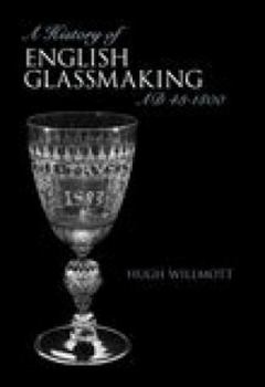 Paperback A History of English Glassmaking: Ad 48-1800 Book