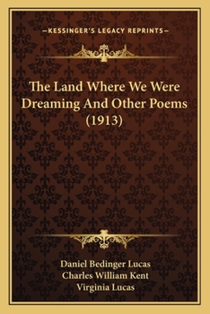 Paperback The Land Where We Were Dreaming And Other Poems (1913) Book