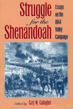Struggle for the Shenandoah: Essays on the 1864 Valley Campaign