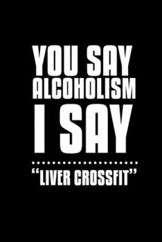 Paperback You Say Alcoholism. I Say "Liver Crossfit": Hangman Puzzles - Mini Game - Clever Kids - 110 Lined Pages - 6 X 9 In - 15.24 X 22.86 Cm - Single Player Book