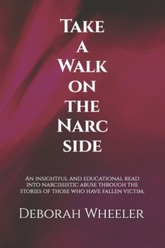 Paperback Take a Walk on the Narc Side: An insightful and educational read into narcissistic abuse through the stories of those who have fallen victim. Book