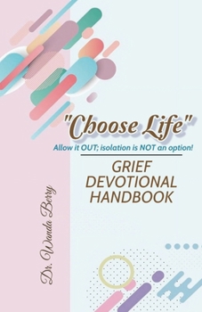 Paperback "Choose Life" Grief Devotional Handbook: Allow it OUT; isolation is NOT an option! Book