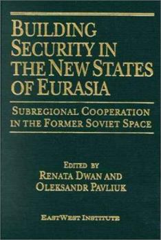 Hardcover Building Security in the New States of Eurasia: Subregional Cooperation in the Former Soviet Space: Subregional Cooperation in the Former Soviet Space Book