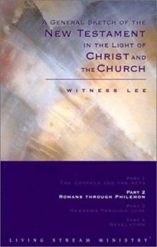 A General Sketch of the New Testament in the Light of Christ and the Church: Romans Through Philemon (General Sketch of the New Testament in the Light of Christ and the Church)