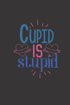 cupid is stupid: small lined Cupid Love Quotes Notebook / Travel Journal to write in (6'' x 9'') 120 pages