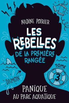 LES REBELLES DE LA PREMIERE RANGEE V 03 PANIQUE AU PARC AQUATIQUE