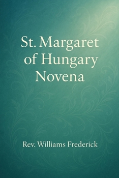 St.Margaret Hungary Novena: A Nine-Day Devotional of Purity, Prayer, and Divine Purpose