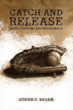 Paperback Catch and Release: Faith, Freedom, and Knuckleballs Book