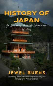 Paperback History Of Japan: A Journey Through Japanese History (Exploring The Craftsmanship And Legacy Of Japan's Artisanal Dolls) Book