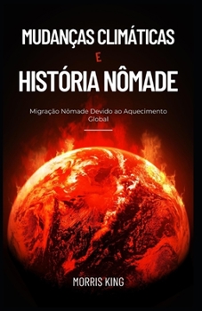 Paperback Mudanças Climáticas E História Nômade: Migração Nômade Devido ao Aquecimento Global [Portuguese] Book