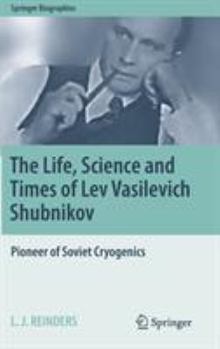 The Life, Science and Times of Lev Vasilevich Shubnikov: Pioneer of Soviet Cryogenics - Book  of the Springer Biography