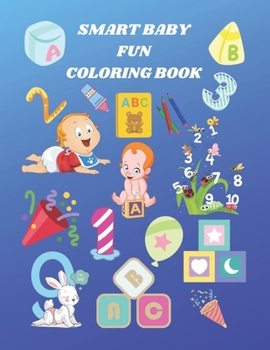 Paperback Smart Baby Fun Coloring Book: Alphabet & Numbers Coloring Book for Toddlers Book