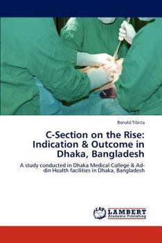 Paperback C-Section on the Rise: Indication & Outcome in Dhaka, Bangladesh Book