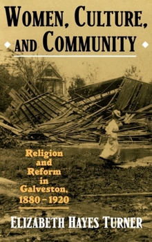 Hardcover Women, Culture, and Community: Religion and Reform in Galveston, 1880-1920 Book