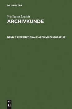 Hardcover Internationale Archivbibliographie: Mit besonderer Berücksichtigung des deutschen und österreichischen Archivwesens (German Edition) Book