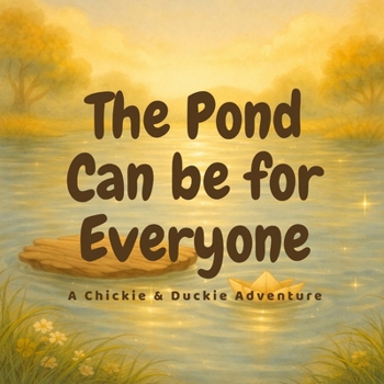 Paperback The Pond Can Be for Everyone: A Chickie & Duckie Adventure Book