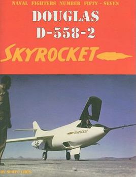 Naval Fighters Number Fifty-Seven: Douglas D-558-2 Skyrocket - Book #57 of the Naval Fighters