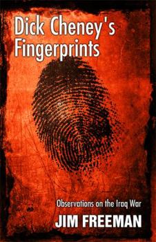 Paperback Dick Cheney's Fingerprints: Observations on the Iraq War Book