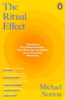 Paperback The Ritual Effect: Transform Your Relationships, Find Meaning and Spark Joy in Everyday Moments Book