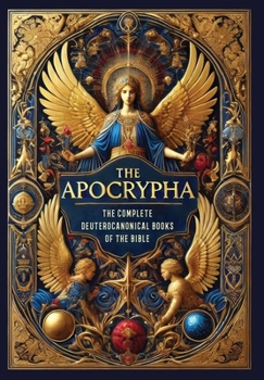 Hardcover The Apocrypha: The Complete Deuterocanonical Books of the Bible (Collector's Edition) (Laminated Hardback with Jacket) Book