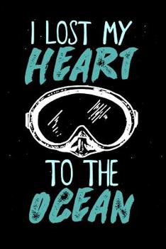 Paperback I Lost My Heart To The Ocean: Diving Log Book - Keep Track of Your Dives - 124 pages (6" x 9") - Gift for Divers Book