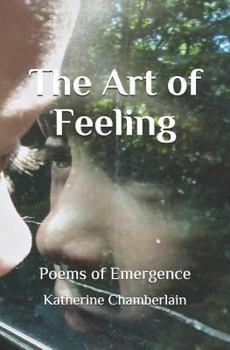 Paperback The Art of Feeling: Poems of Emergence Book