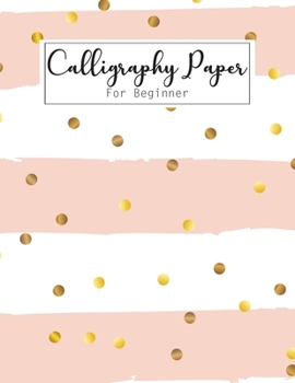 Calligraphy Paper For Beginner: Simple Slanted Calligraphy Script Writing Practice Paper Pad, Creative Hand lettered Design, Lettering Journal and ... Beginners Composition Book, Design Notebook