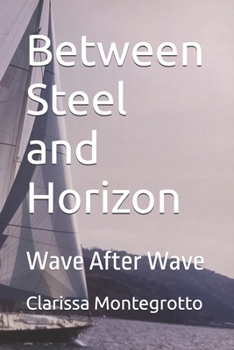 Paperback Between Steel and Horizon: Wave After Wave Book