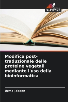 Paperback Modifica post-traduzionale delle proteine vegetali mediante l'uso della bioinformatica [Italian] Book