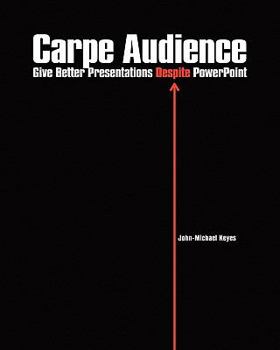 Paperback Carpe Audience: Give Better Presentations Despite PowerPoint Book