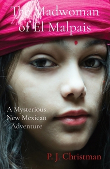 The Madwoman of El Malpais: A Mysterious New Mexican Adventure