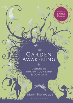 Hardcover The Garden Awakening: Designs to Nurture Our Land and Ourselves Book