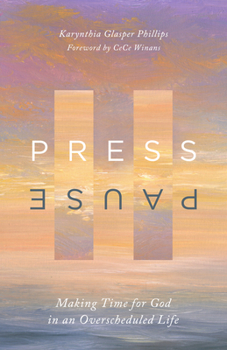 Paperback Press Pause: Making Time for God in an Overscheduled Life Book