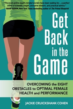 Paperback Get Back in the Game: Overcoming the Eight Obstacles to Optimal Female Health and Performance Book