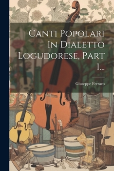 Paperback Canti Popolari In Dialetto Logudorese, Part 1... [Italian] Book