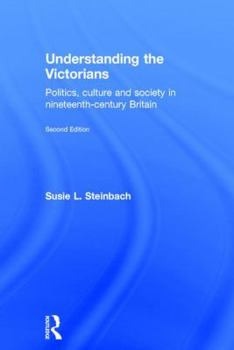 Hardcover Understanding the Victorians: Politics, Culture and Society in Nineteenth-Century Britain Book