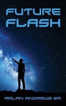 Future Flash: Seventeen Selected Semi-Serious Short-Short Science Fiction Stories & Several Shameless Sets of Sententious Stanzas