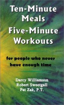 Spiral-bound Ten-Minute Meals, Five-Minute Workouts: For People Who Never Have Enough Time Book