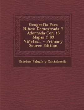 Paperback Geograf?a Para Ni?os: Demostrada Y Adornada Con 46 Mapas Y 89 Vi?etas... [Spanish] Book