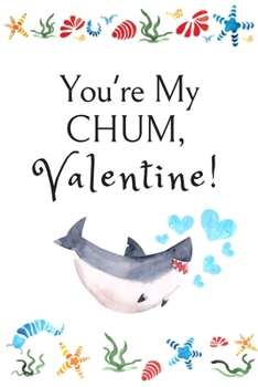 Paperback You're My CHUM, Valentine!: White Cover with a Cute Baby Shark with Watercolor Ocean Seashells, Hearts & a Funny Shark Pun Saying, Valentine's Day Book